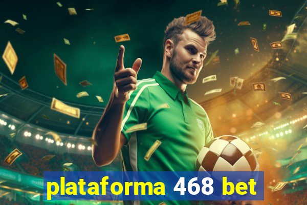 plataforma 468 bet